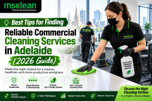 Best Tips for Finding Reliable Commercial Cleaning Services in Adelaide (2026 Guide)