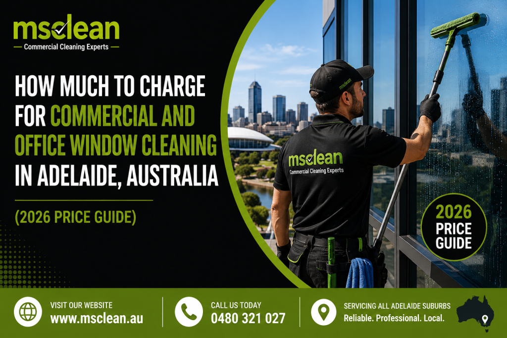 How Much to Charge for Commercial and Office Window Cleaning in Adelaide, Australia (2026 Price Guide)