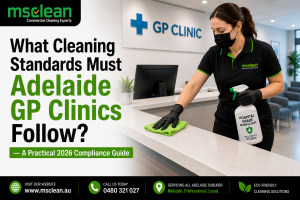 What Cleaning Standards Must Adelaide GP Clinics Follow — A Practical 2026 Compliance Guide