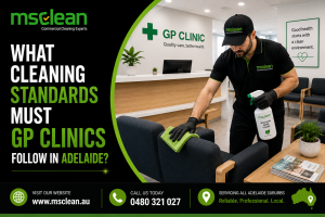 What Cleaning Standards Must GP Clinics Follow in Adelaide
