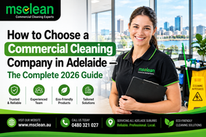 How to Choose a Commercial Cleaning Company in Adelaide — The Complete 2026 Guide