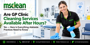 Are GP Clinic Cleaning Services Available After Hours?
